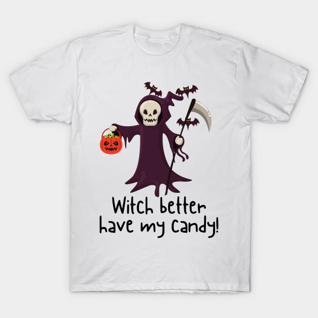 Witch Better Have My Candy T-Shirt by NaturalJimbo